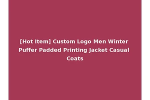 [Hot Item] Custom Logo Men Winter Puffer Padded Printing Jacket Casual Coats