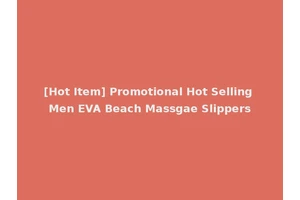 [Hot Item] Promotional Hot Selling Men EVA Beach Massgae Slippers