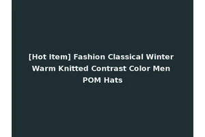 [Hot Item] Fashion Classical Winter Warm Knitted Contrast Color Men POM Hats