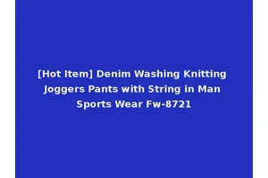 [Hot Item] Denim Washing Knitting Joggers Pants with String in Man Sports Wear Fw-8721