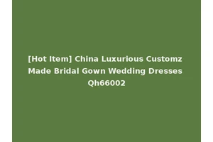 [Hot Item] China Luxurious Customz Made Bridal Gown Wedding Dresses Qh66002