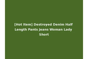 [Hot Item] Destroyed Denim Half Length Pants Jeans Woman Lady Short