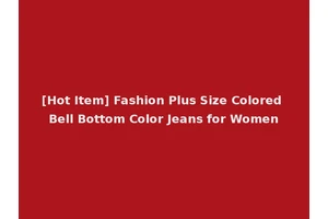 [Hot Item] Fashion Plus Size Colored Bell Bottom Color Jeans for Women