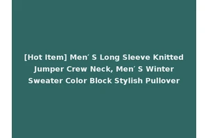 [Hot Item] Men′ S Long Sleeve Knitted Jumper Crew Neck, Men′ S Winter Sweater Color Block Stylish Pullover