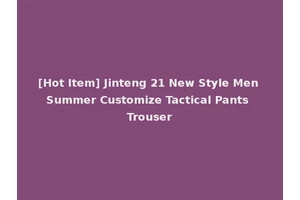 [Hot Item] Jinteng 21 New Style Men Summer Customize Tactical Pants Trouser