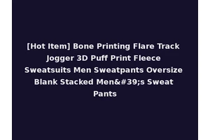 [Hot Item] Bone Printing Flare Track Jogger 3D Puff Print Fleece Sweatsuits Men Sweatpants Oversize Blank Stacked Men's Sweat Pants