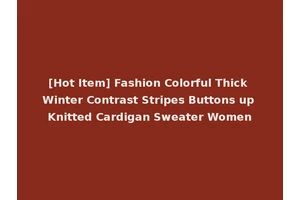 [Hot Item] Fashion Colorful Thick Winter Contrast Stripes Buttons up Knitted Cardigan Sweater Women