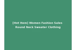 [Hot Item] Women Fashion Sales Round Neck Sweater Clothing