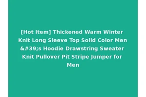 [Hot Item] Thickened Warm Winter Knit Long Sleeve Top Solid Color Men's Hoodie Drawstring Sweater Knit Pullover Pit Stripe Jumper for Men