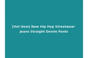 [Hot Item] New Hip Hop Streetwear Jeans Straight Denim Pants