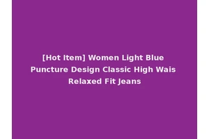 [Hot Item] Women Light Blue Puncture Design Classic High Wais Relaxed Fit Jeans