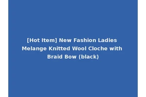 [Hot Item] New Fashion Ladies Melange Knitted Wool Cloche with Braid Bow (black)