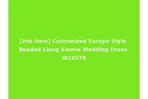 [Hot Item] Customized Europe Style Beaded Llong Sleeve Wedding Dress W18579