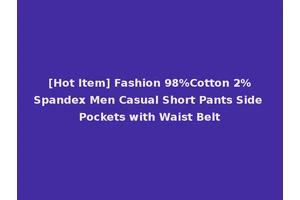 [Hot Item] Fashion 98%Cotton 2%Spandex Men Casual Short Pants Side Pockets with Waist Belt