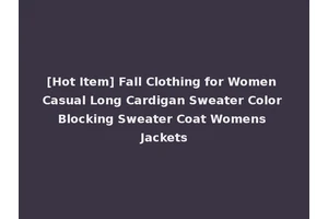 [Hot Item] Fall Clothing for Women Casual Long Cardigan Sweater Color Blocking Sweater Coat Womens Jackets