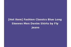 [Hot Item] Fashion Classics Blue Long Sleeves Men Denim Shirts by Fly Jeans