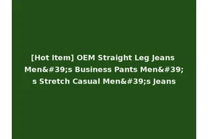 [Hot Item] OEM Straight Leg Jeans Men's Business Pants Men's Stretch Casual Men's Jeans