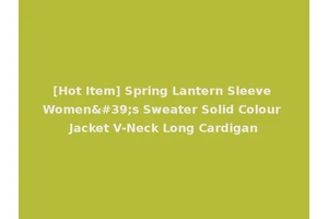 [Hot Item] Spring Lantern Sleeve Women's Sweater Solid Colour Jacket V-Neck Long Cardigan