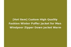 [Hot Item] Custom High Quality Fashion Winter Puffer Jacket for Men Windpoor Zipper Down Jacket Warm