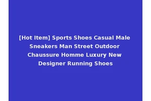 [Hot Item] Sports Shoes Casual Male Sneakers Man Street Outdoor Chaussure Homme Luxury New Designer Running Shoes