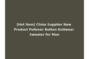 [Hot Item] China Supplier New Product Pullover Button Knitwear Sweater for Man