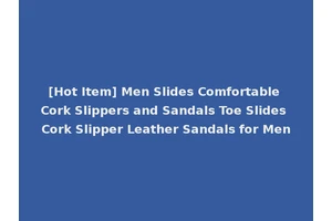 [Hot Item] Men Slides Comfortable Cork Slippers and Sandals Toe Slides Cork Slipper Leather Sandals for Men