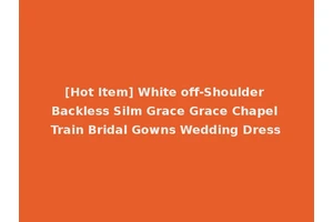 [Hot Item] White off-Shoulder Backless Silm Grace Grace Chapel Train Bridal Gowns Wedding Dress