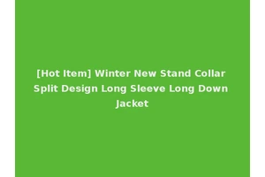 [Hot Item] Winter New Stand Collar Split Design Long Sleeve Long Down Jacket