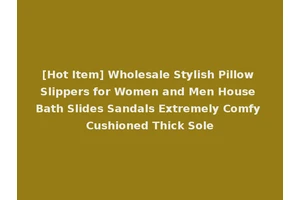 [Hot Item] Wholesale Stylish Pillow Slippers for Women and Men House Bath Slides Sandals Extremely Comfy Cushioned Thick Sole