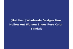 [Hot Item] Wholesale Designs New Hollow out Women Shoes Pure Color Sandals