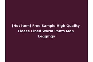 [Hot Item] Free Sample High Quality Fleece Lined Warm Pants Men Leggings