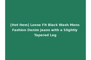 [Hot Item] Loose Fit Black Wash Mens Fashion Denim Jeans with a Slightly Tapered Leg