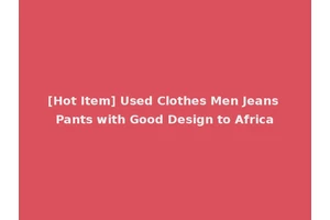 [Hot Item] Used Clothes Men Jeans Pants with Good Design to Africa