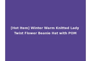 [Hot Item] Winter Warm Knitted Lady Twist Flower Beanie Hat with POM