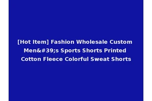 [Hot Item] Fashion Wholesale Custom Men's Sports Shorts Printed Cotton Fleece Colorful Sweat Shorts