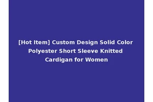 [Hot Item] Custom Design Solid Color Polyester Short Sleeve Knitted Cardigan for Women
