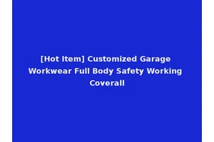 [Hot Item] Customized Garage Workwear Full Body Safety Working Coverall