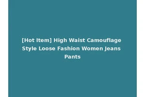 [Hot Item] High Waist Camouflage Style Loose Fashion Women Jeans Pants