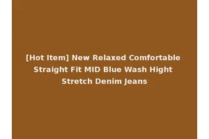 [Hot Item] New Relaxed Comfortable Straight Fit MID Blue Wash Hight Stretch Denim Jeans