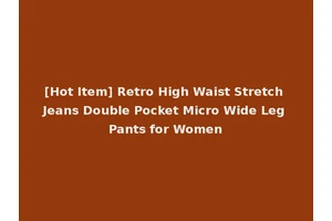 [Hot Item] Retro High Waist Stretch Jeans Double Pocket Micro Wide Leg Pants for Women