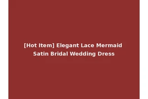 [Hot Item] Elegant Lace Mermaid Satin Bridal Wedding Dress