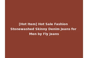 [Hot Item] Hot Sale Fashion Stonewashed Skinny Denim Jeans for Men by Fly Jeans