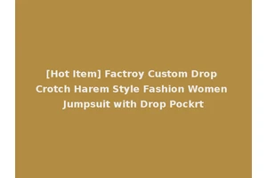 [Hot Item] Factroy Custom Drop Crotch Harem Style Fashion Women Jumpsuit with Drop Pockrt