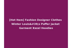 [Hot Item] Fashion Designer Clothes Winter Louis's Puffer Jacket Garment Xxxxl Hoodies