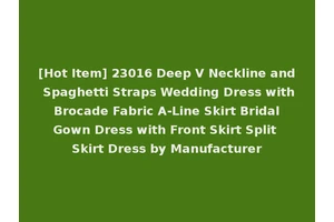 [Hot Item] 23016 Deep V Neckline and Spaghetti Straps Wedding Dress with Brocade Fabric A-Line Skirt Bridal Gown Dress with Front Skirt Split Skirt Dress by Manufacturer