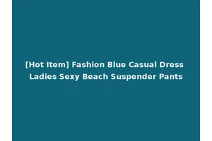 [Hot Item] Fashion Blue Casual Dress Ladies Sexy Beach Suspender Pants
