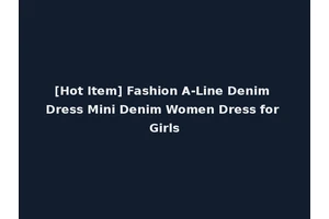 [Hot Item] Fashion A-Line Denim Dress Mini Denim Women Dress for Girls