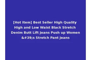 [Hot Item] Best Seller High Quality High and Low Waist Black Stretch Denim Butt Lift Jeans Push up Women's Stretch Pant Jeans