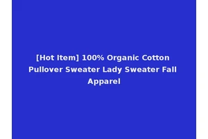 [Hot Item] 100% Organic Cotton Pullover Sweater Lady Sweater Fall Apparel