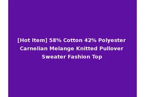 [Hot Item] 58% Cotton 42% Polyester Carnelian Melange Knitted Pullover Sweater Fashion Top